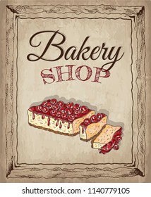 Vector illustration of hand drawn sketch poster of Bakery shop with cake. Cheesecake, dessert, sweet, food, cherry pie. Background in vintage style for confectionery. For menu, cards, banners, flyers.