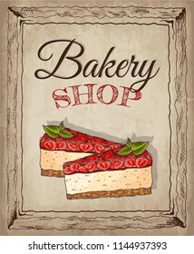 Vector illustration of hand drawn sketch poster of Bakery shop with cake. Cheesecake, dessert, sweet, food, strawberry. Background in vintage style. For menu, cards, banners, flyers, confectionery.