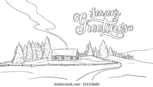 Vector illustration: Hand drawn sketch of winter landscape with small house in pine forest. Christmas postcard. Lettering of Season's Greetings.