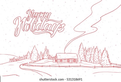 Vector illustration: Hand drawn sketch of winter landscape with small house in pine forest. Christmas postcard. Lettering of Happy Holidays.