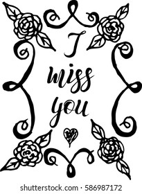 Vector illustration, hand drawn sketch, lettering I miss you into hand drawn flower frame