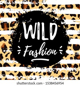 Vector illustration, hand drawn striped background with leopard print and Wild Fashion text isolated on black ink spot.Perfect for design of blog decoration,banner,poster,web sites,apps,typography