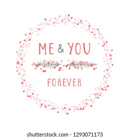 Vector illustration of hand drawn text ME AND YOU FEREVER, floral element decorative and round frame on white background. Colorful.