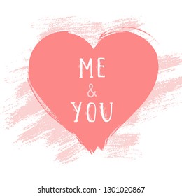 Vector Illustration With Hand Drawn Text ME AND YOU And Grunge Heart On White Background. Templates For Card, Label, Poster, Banner, Flyer And Other.