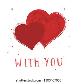 Vector illustration with hand drawn text WITH YOU and grunge hearts on white background. Templates for card, label, poster, banner, flyer and other.