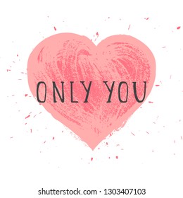 Vector illustration with hand drawn text ONLY YOU and grunge heart on white background. Templates for card, label, poster, banner, flyer and other.