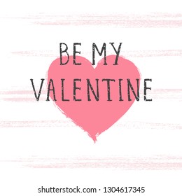 Vector illustration with hand drawn text BE MY VALENTINE and grunge heart on white background. Templates for card, label, poster, banner, flyer and other.