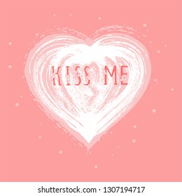 Vector illustration with hand drawn text KISS ME and grunge heart on pink  background. Templates for card, label, poster, banner, flyer and other.