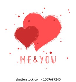 Vector illustration with hand drawn text ME AND YOU and grunge hearts on white background. Templates for card, label, poster, banner, flyer and other.