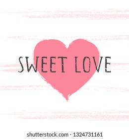 Vector illustration with hand drawn text SWEET LOVE and grunge heart on white background. Templates for card, label, poster, banner, flyer and other.
