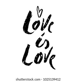 Vector illustration of hand drawn textured lettering quote Love Is Love for card, poster; print or congratularion