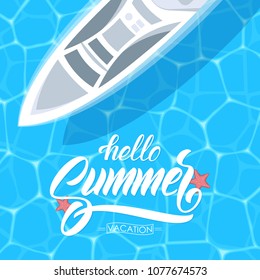 Vector illustration:  Hand drawn type lettering of Hello Summer Vacation and yacht on blue ripple water background. Top aerial view
