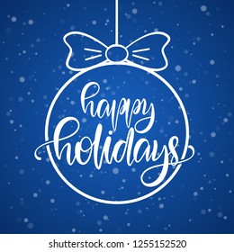 Vector illustration: Hand drawn type lettering composition of Happy Holidays in Christmas Ball on blue snowflakes background.