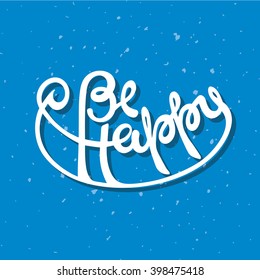 Vector illustration. Hand drawn typographic poster. White lettering in vintage style on a blue background. Be happy.