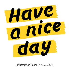 Vector illustration of hand drawn writing Have a Nice Day isolated on white background