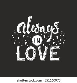 Vector illustration. Hand drown lettering with phrase always in love.