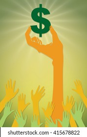 A vector illustration of a hand holding a big, green dollar sign high while a crowd of smaller hands reach towards this symbol of money and power.