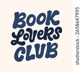 Vector illustration with hand lettered design. Book lovers club. Hand drawn quote for t-shirts, cards, posters, and etc.