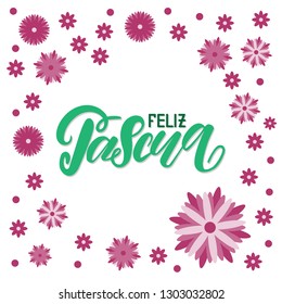 Vector illustration - hand lettering "Happy easter" in spanish with pink flower frame, Feliz Pascua.  White isolated background