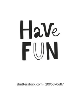 vector illustration, hand lettering have fun text, funny quote for children related products, textile, posters, apparel