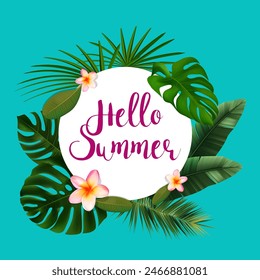 vector illustration of hand lettering. Hello summer. Round banner on a background of tropical flowers and leaves - monstera, palm, plumeria or frangipani.