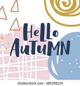 Vector illustration with hand lettering Hello autumn. Trendy geometrical poster with pastel colors. Abstract background.