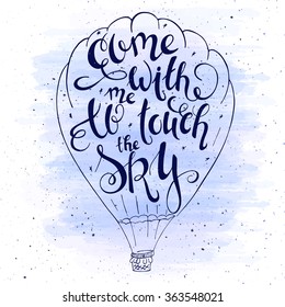 vector illustration of hand lettering inspiring quote - come with me to touch the sky in balloon silhouette. Can be used for valentines day nice gift card. Made in trend serenity color.