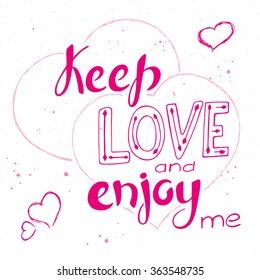 vector illustration of hand lettering inspiring quote - keep love and enjoy me. Can be used for valentines day nice gift card. Made in trend rubine red color.