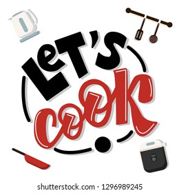 Vector illustration with hand lettering phrase - let's cook and kitchen devices