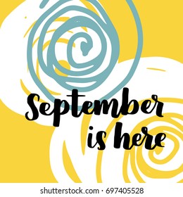 Vector illustration with hand lettering September is here. Trendy color palette and black ink phrase on abstract background.