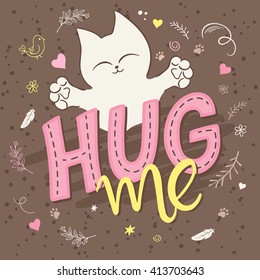 vector illustration of hand lettering text - hug me. There is cute fluffy cats, surrounded with curly, swirly, paw print, bird and feather shapes. Can be used as poster or nice gift card.