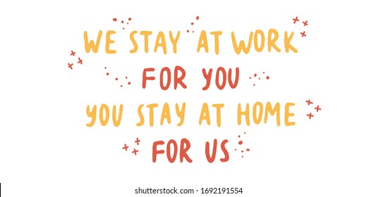 Vector illustration with hand lettering We Stay At Work For You, You Stay At Home For Us. Quarantine precaution to stay safe from COVID-19 Virus. Stop coronavirus concept. Ideal for social media