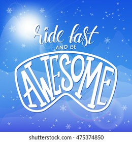 vector illustration of hand lettering winter phrase with snowflakes on sky and mountain background. Ride fast and be awesome.