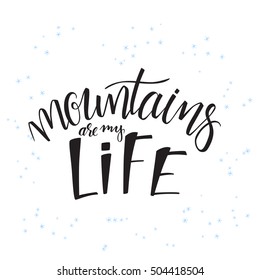 vector illustration of hand lettering winter phrase with snowflakes. Mountains is my life.