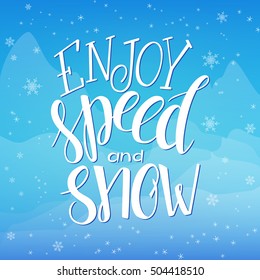 vector illustration of hand lettering winter phrase with snowflakes on sky and mountain background. Enjoy speed and snow.