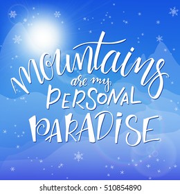 vector illustration of a hand lettering winter phrase with snowflakes on sky and mountain background. mountains are my personal paradise.