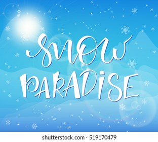 vector illustration of hand lettering winter phrase with snowflakes and flare on sky and mountains background. snow paradise.