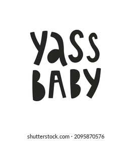 vector illustration, hand lettering yass  baby text, funny quote for children related products, textile, posters, apparel