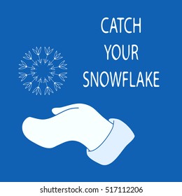 Vector illustration of a hand in a mitten and a stylized snowflake, with text Catch Your Snowflake on dark blue background. Winter design details. Snowflake in hand. Blue and white winter illustration
