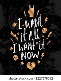 Vector illustration with hand sketched lettering "I want it all, I want it now". Template for design, t-shirt, print, poster, web. Vector lettering typography poster.