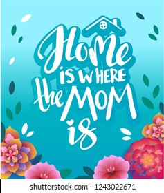 Vector illustration with hand sketched lettering "Home is where the mom is". Template for card, design, print, poster, card, home interior. Vector lettering typography poster.