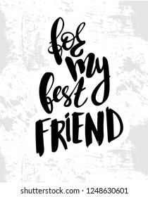 Vector illustration with hand sketched lettering "For my best friend". Template for gift, design, print, poster, card, tag. Vector lettering typography poster.