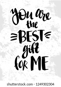 Vector illustration with hand sketched lettering "You are the best gift for me". Template for cafe, design, print, poster, card, home interior, gift. Vector lettering typography poster.