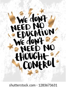 Vector illustration with hand sketched lettering "We don't need no education". Template for card, design, print, poster, t-shirt. Vector lettering typography poster.