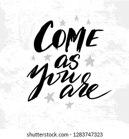 Vector illustration with hand sketched lettering "Come as you are". Template for card, design, print, poster, t-shirt. Vector lettering typography poster.