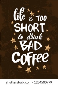 Vector illustration with hand sketched lettering "Life is too short to drink bad coffee". Template for card, design, print, poster, t-shirt. Vector lettering typography poster.