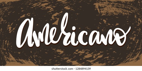 Vector illustration with hand sketched lettering "Americano". Template for cafe, advertising, card, design, print, poster, menu. Vector lettering typography poster.
