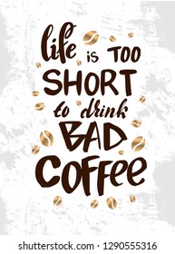 Vector illustration with hand sketched lettering "Life is too short to dtink bad coffee". Template for cafe, advertising, card, design, print, poster, menu. Vector lettering typography poster.