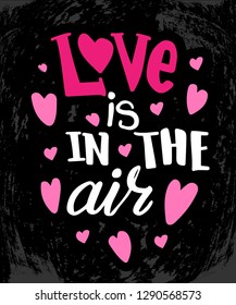 Vector illustration with hand sketched lettering "Love is in the air". Template for card, design, print, poster, t-shirt. Vector lettering typography poster.
