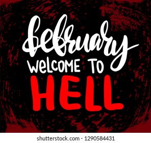 Vector illustration with hand sketched lettering "February - welcome to hell". Template for card, design, print, poster, t-shirt, calendar. Vector lettering typography poster.